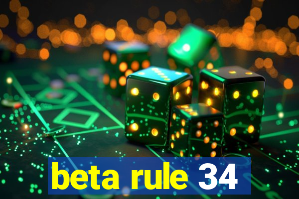 beta rule 34